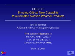 GOES-R: Bringing Critical New Capability to Automated Aviation Weather Products Paul H. Herzegh