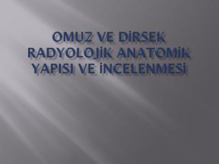 Omuz ve Dİrsek Radyolojİk Anatomİk YapIsI ve İncelenmesİ