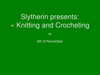 Slytherin presents: « Knitting and Crocheting »