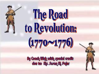 The Road to Revolution: (1770-1776)