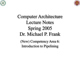 Computer Architecture Lecture Notes Spring 2005 Dr. Michael P. Frank