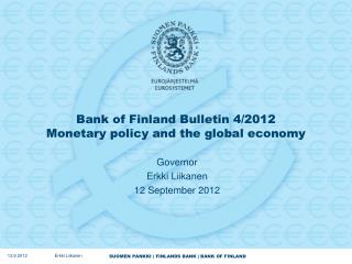 Bank of Finland Bulletin 4/2012 Monetary policy and the global economy