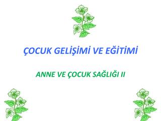 ÇOCUK GELİŞİMİ VE EĞİTİMİ