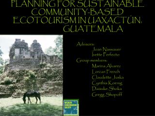 PLANNING FOR SUSTAINABLE COMMUNITY-BASED ECOTOURISM IN UAXACTÚN, 		GUATEMALA
