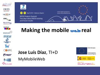 Making the mobile real Jose Luís Díaz , TI+D MyMobileWeb