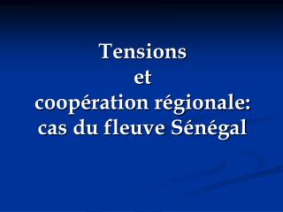 Tensions et coopération régionale: cas du fleuve Sénégal