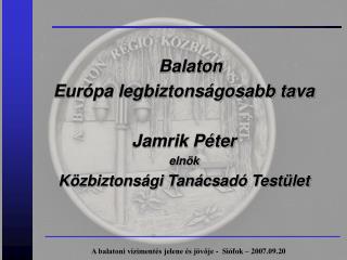 Balaton Európa legbiztonságosabb tava Jamrik Péter elnök Közbiztonsági Tanácsadó Testület