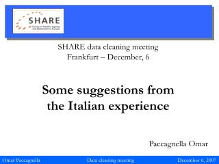 SHARE data cleaning meeting Frankfurt – December, 6 Some suggestions from the Italian experience