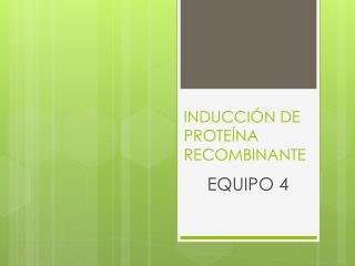 INDUCCIÓN DE PROTEÍNA RECOMBINANTE