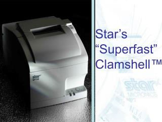 Star’s “Superfast” Clamshell™