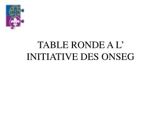 TABLE RONDE A L’ INITIATIVE DES ONSEG