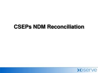 CSEPs NDM Reconciliation