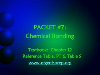 PACKET #7: Chemical Bonding Textbook: Chapter 12 	Reference Table: PT &amp; Table S