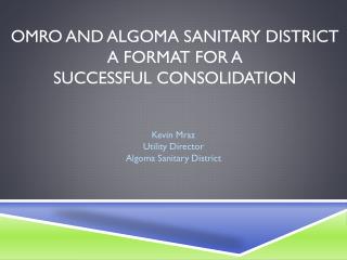 Omro and Algoma Sanitary District A format for a Successful Consolidation