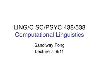 LING/C SC/PSYC 438/538 Computational Linguistics