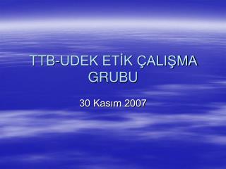 TTB-UDEK ETİK ÇALIŞMA GRUBU