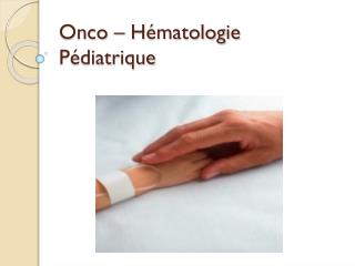 Onco – Hématologie Pédiatrique