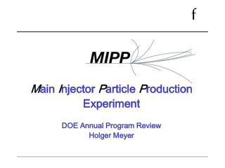 M ain I njector P article P roduction Experiment DOE Annual Program Review Holger Meyer