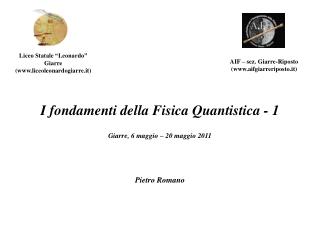 I fondamenti della Fisica Quantistica - 1 Giarre, 6 maggio – 20 maggio 2011