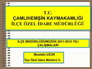 T.C. ÇAMLIHEMŞİN KAYMAKAMLIĞI İLÇE ÖZEL İDARE MÜDÜRLÜĞÜ