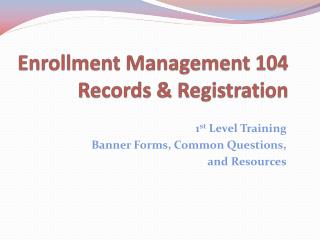 Enrollment Management 104 Records &amp; Registration