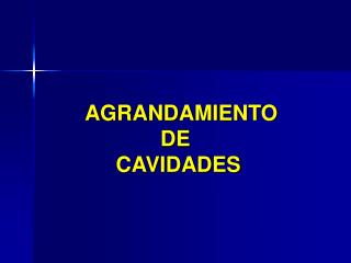 AGRANDAMIENTO DE CAVIDADES