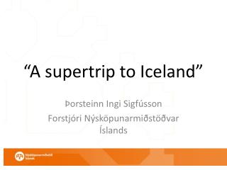 “A supertrip to Iceland”