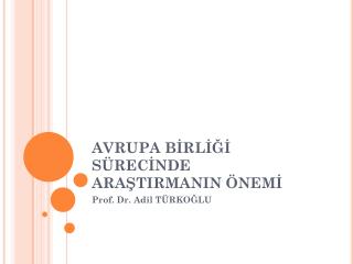 AVRUPA BİRLİĞİ SÜRECİNDE ARAŞTIRMANIN ÖNEMİ