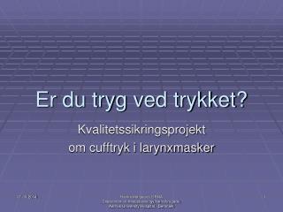 Er du tryg ved trykket?