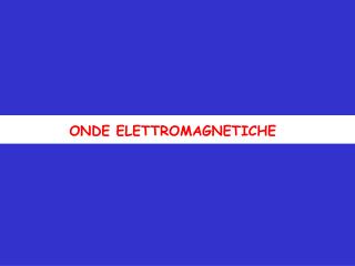 ONDE ELETTROMAGNETICHE