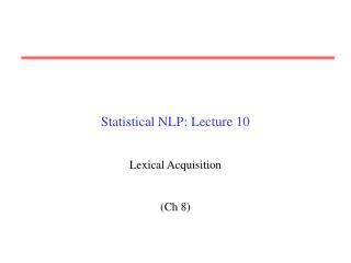 Statistical NLP: Lecture 10 Lexical Acquisition (Ch 8)