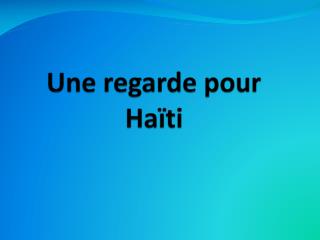 Une regarde pour Haïti