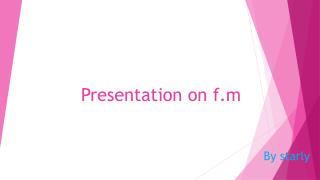 Presentation on f.m