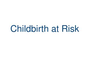 Childbirth at Risk