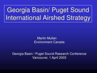 Martin Mullan	 Environment Canada Georgia Basin / Puget Sound Research Conference
