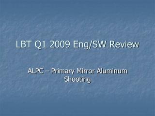 LBT Q1 2009 Eng/SW Review