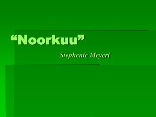 “Noorkuu”