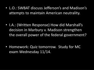 L.O.: SWBAT discuss Jefferson ’ s and Madison ’ s attempts to maintain American neutrality.