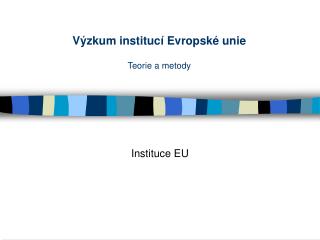 Výzkum institucí Evropské unie Teorie a metody