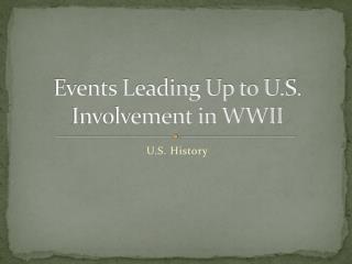 Events Leading Up to U.S. Involvement in WWII