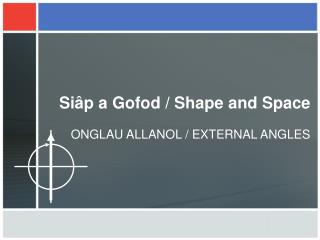 Siâp a Gofod / Shape and Space