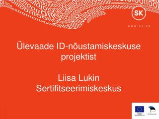 Ülevaade ID-nõustamiskeskuse projektist Liisa Lukin Sertifitseerimiskeskus