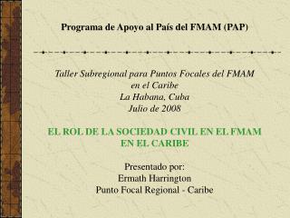 Programa de Apoyo al País del FMAM (PAP) Taller Subregional para Puntos Focales del FMAM