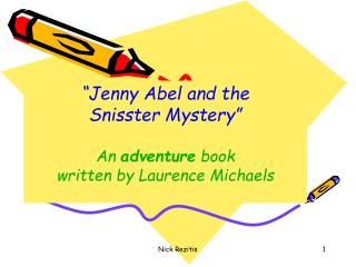 “Jenny Abel and the Snisster Mystery” An adventure book written by Laurence Michaels