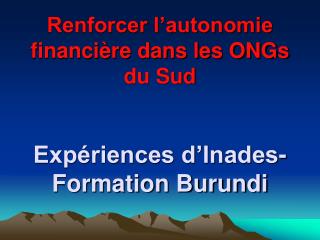 Renforcer l’autonomie financière dans les ONGs du Sud Expériences d’Inades-Formation Burundi