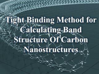 Tight Binding Method for Calculating Band Structure Of Carbon Nanostructures