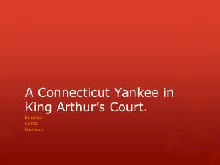 A Connecticut Yankee in King Arthur’s Court.