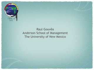 Raul Gouvêa Anderson School of Management The University of New Mexico