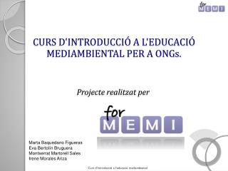 CURS D'INTRODUCCIÓ A L'EDUCACIÓ MEDIAMBIENTAL PER A ONGs . Projecte realitzat per