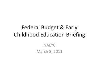 Federal Budget &amp; Early Childhood Education Briefing